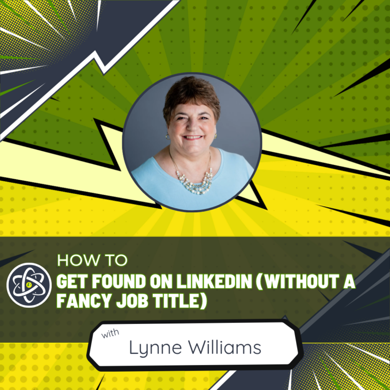 How to Get Found on LinkedIn (Without a Fancy Job Title) with Lynne Williams